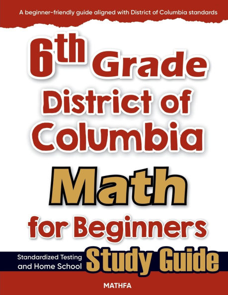 6th Grade District of Colombia Math for Beginners: Standardized Testing and Home school Study Guide