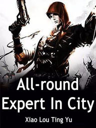 Title: All-round Expert In City: Volume 8, Author: Xiao LouTingYu