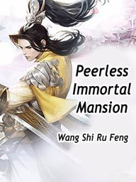 Title: Peerless Immortal Mansion: Volume 9, Author: Wang ShiRuFeng