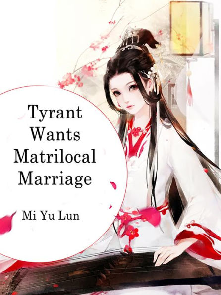 Tyrant Wants Matrilocal Marriage: Volume 1