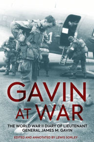 Ebook free download epub format Gavin at War: The World War II Diary of Lieutenant General James M. Gavin by Lewis Sorley, Lewis Sorley