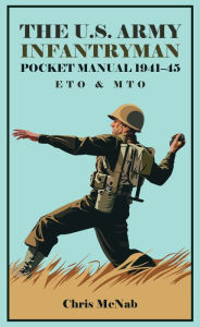 Title: The U.S. Army Infantryman Pocket Manual 1941-45: ETO & MTO, Author: Chris McNab