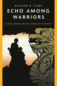 Title: Echo Among Warriors: Close Combat in the Jungle of Vietnam, Author: Richard  Camp