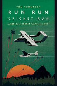 Title: Run Run Cricket Run: America's Secret Wars in Laos, Author: Tom Thompson