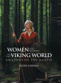 Women and Weapons in the Viking World: Amazons of the North