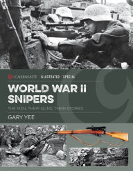 Free pdf book downloads World War II Snipers: The Men, Their Guns, Their Stories CHM by Gary Yee (English Edition) 9781636240985