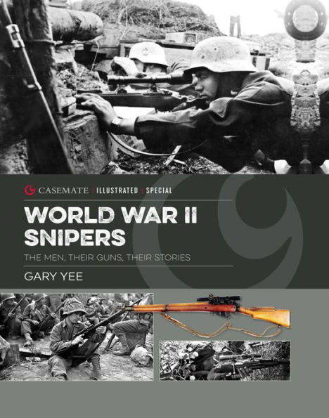 World War II Snipers: The Men, Their Guns, Their Stories