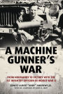 A Machine Gunner's War: From Normandy to Victory with the 1st Infantry Division in World War II