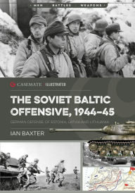 Ebooks ebooks free download The Soviet Baltic Offensive, 1944-45: German Defense of Estonia, Latvia, and Lithuania in English by Ian Baxter, Ian Baxter 9781636241067