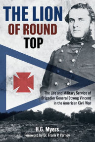 Free pdf file downloads books The Lion of Round Top: The Life and Military Service of Brigadier General Strong Vincent in the American Civil War ePub RTF