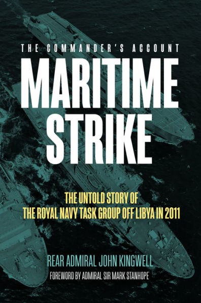 Maritime Strike: the Untold Story of Royal Navy Task Group off Libya 2011