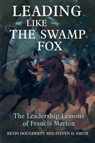 Free mobile ebooks jar download Leading Like the Swamp Fox: The Leadership Lessons of Francis Marion MOBI DJVU English version