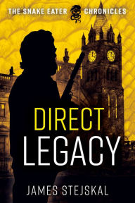 Title: Direct Legacy: A Cold War Spy Thriller, Author: James Stejskal