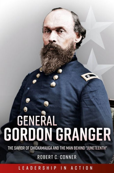 General Gordon Granger: the Savior of Chickamauga and Man Behind "Juneteenth"