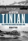 The Battle for Tinian: Vital Stepping Stone in America's War Against Japan