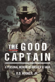 Title: The Good Captain: A Personal Memoir of America at War, Author: R D Hooker Jr