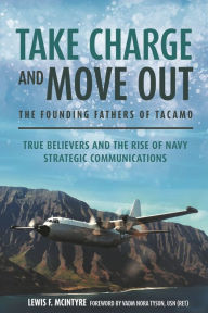 Kindle books free download Take Charge and Move Out: The Founding Fathers of TACAMO: True Believers and the Rise of Navy Strategic Communications 9781636241548 by Lewis McIntyre, Nora Tyson USN in English