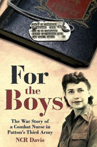 Free audio books without downloading For the Boys: The War Story of a Combat Nurse in Patton's Third Army by NCR Davis