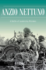 Download new free books Anzio Nettuno: A Battle of Leadership Mistakes English version by Jörg Staiger, Linden Lyons, Matthias Strohn