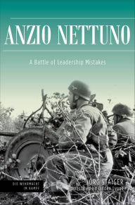 Title: Anzio Nettuno: A Battle of Leadership Mistakes, Author: Jörg Staiger