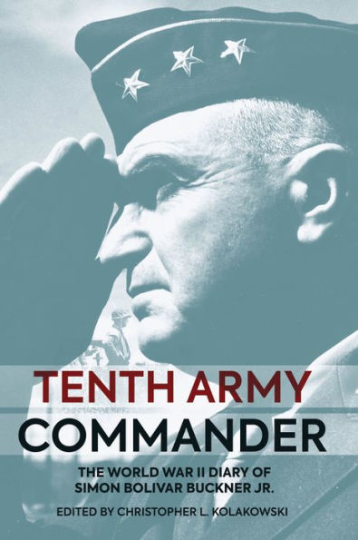 Tenth Army Commander: The World War II Diary of Simon Bolivar Buckner Jr.