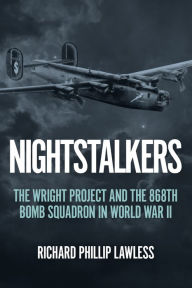 Books downloading free Nightstalkers: The Wright Project and the 868th Bomb Squadron in World War II in English ePub PDB by Richard Phillip Lawless, Richard Phillip Lawless