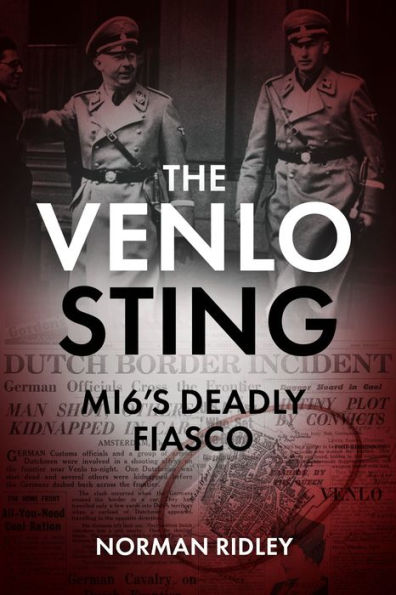 The Venlo Sting: MI6's Deadly Fiasco