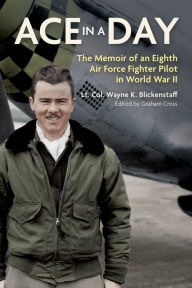 Free downloadable books for nook tablet Ace in a Day: The Memoir of an Eighth Air Force Fighter Pilot in World War II  (English Edition) by Wayne K Blickenstaff, Graham Cross, Wayne K Blickenstaff, Graham Cross 9781636242095