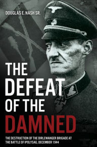 Free ipod audio books download The Defeat of the Damned: The Destruction of the Dirlewanger Brigade at the Battle of Ipolysag, December 1944 (English Edition)  9781636242118