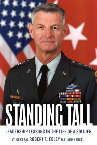 Title: Standing Tall: Leadership Lessons in the Life of a Soldier, Author: Robert F. Foley