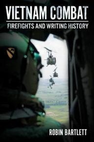 Title: Vietnam Combat: Firefights and Writing History, Author: Robin Bartlett