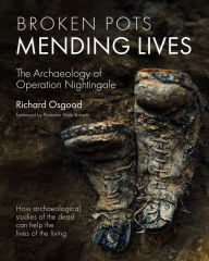 Free ebook downloads for ibooks Broken Pots, Mending Lives: The Archaeology of Operation Nightingale by Richard Osgood, Alice Roberts, Richard Osgood, Alice Roberts