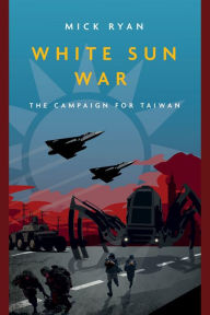 Ebook gratis download android White Sun War: The Campaign for Taiwan (English Edition) by Mick Ryan, Mick Ryan ePub PDF CHM