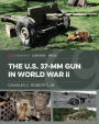 The U.S. 37-mm Gun in World War II