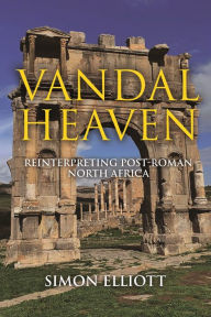 Book downloader for iphone Vandal Heaven: Reinterpreting Post-Roman North Africa  9781636242873 by Simon Elliott in English