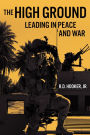The High Ground: Leading in Peace and War