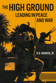 Title: The High Ground: Leading in Peace and War, Author: R. D. Hooker