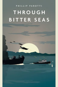 Title: Through Bitter Seas, Author: Phillip Parotti