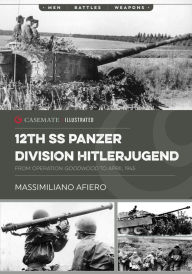 Title: 12th SS Panzer Division Hitlerjugend: Volume 2 - From Operation Goodwood to April 1945, Author: Massimiliano Afiero