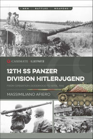 Title: 12th SS Panzer Division Hitlerjugend, Volume 2: From Operation Goodwood to April 1946, Author: Massimiliano Afiero