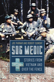 Title: SOG Medic: Stories from Vietnam and Over the Fence, Author: Joe Parnar