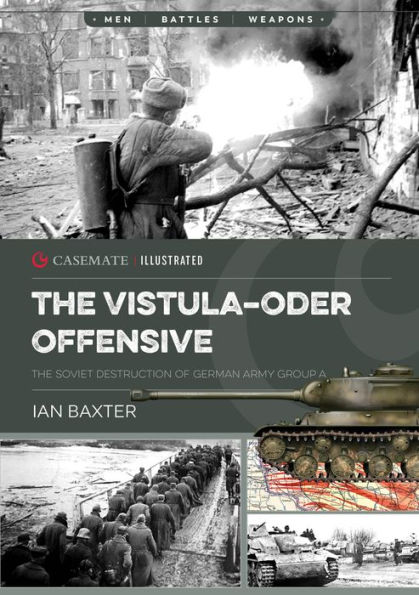 The Vistula-Oder Offensive: Soviet Destruction of German Army Group A, 1945