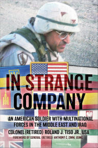 Title: In Strange Company: An American Soldier with Multinational Forces in the Middle East and Iraq, Author: Roland J. Tiso