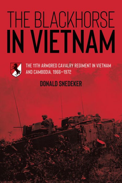 The Blackhorse Vietnam: 11th Armored Cavalry Regiment Vietnam and Cambodia, 1966-1972