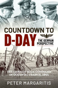 Title: Countdown to D-Day: The German Perspective, Author: Peter Margaritis