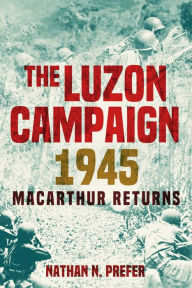 Electronic book downloads free The Luzon Campaign 1945: MacArthur Returns ePub 9781636244242 English version by Nathan N. Prefer