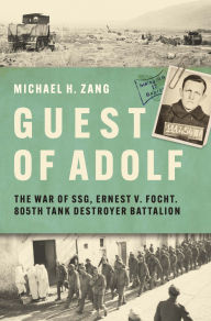 Title: Guest of Adolf: The War of SSG Ernest V. Focht, 805th Tank Destroyer Battalion, Author: Michael H. Zang