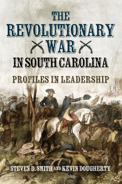 The Revolutionary War South Carolina: Profiles Leadership