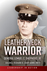 Free computer ebook download Leatherneck Warrior: General Lemuel C. Shepherd Jr. DJVU 9781636245072 (English literature) by Richard D. Camp