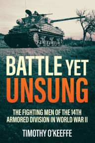 English audio books to download Battle Yet Unsung: The Fighting Men of the 14th Armored Division in World War II by Timothy O'Keeffe